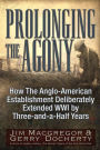Prolonging the Agony: How The Anglo-American Establishment Deliberately Extended WWI by Three-and-a-Half Years.
