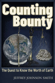 Title: Counting Bounty: The quest to know the worth of Earth, Author: Jeffery Johnson Smith