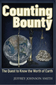Title: Counting Bounty: The quest to know the worth of Earth, Author: Jeffery Johnson Smith