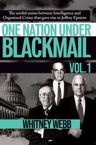 Title: One Nation Under Blackmail - Vol. 1: The Sordid Union Between Intelligence and Crime that Gave Rise to Jeffrey Epstein, VOL.1, Author: Whitney Alyse Webb