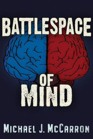Title: BattleSpace of Mind: AI and Cybernetics in Information Warfare, Author: Michael Joseph McCarron