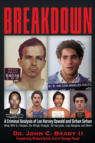 Title: Breakdown: A Criminal Analysis of Lee Harvey Oswald and Sirhan Sirhan Along with O.J. Simpson, the Hillside Strangler, Ted Kaczynski, Luigi Mangione and Others, Author: John C Brady !!!