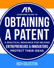 Title: The ABA Consumer Guide to Obtaining a Patent, Author: Richard W. Goldstein