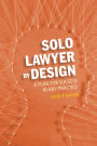 Solo Lawyer By Design: A Plan for Success in Any Practice