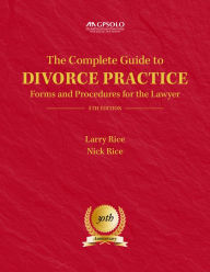 Title: The Complete Guide to Divorce Practice: Forms and Procedures for the Lawyer, Fifth Edition, Author: Larry Rice