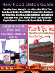Title: Raw Food Detox Diet: Double Your Weight Loss Results With The Raw Food Detox Diet With Smoothies Recipes: 2 In 1 Box Set: Book 1: Blender Recipes For Weight Loss + Book 2: Paleo Is Like You, Author: Juliana Baldec