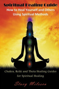 Title: Spiritual Healing Guide: How to Heal Yourself and Others Using Spiritual Methods (Large Print): Chakra, Reiki and Theta Healing Guides for Spir, Author: Stacy Milescu