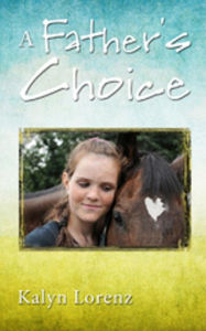 Title: A Father's Choice: Horses from Heaven, Author: Kalyn Lorenz