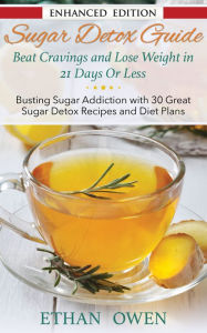 Sugar Detox Guide: Beat Cravings and Lose Weight in 21 Days Or Less (with Audio): Busting Sugar Addiction with 30 Great Sugar Detox Recipes and Diet Plans