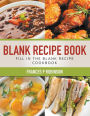 Blank Recipe Book: Fill in the Blank Recipe Book
