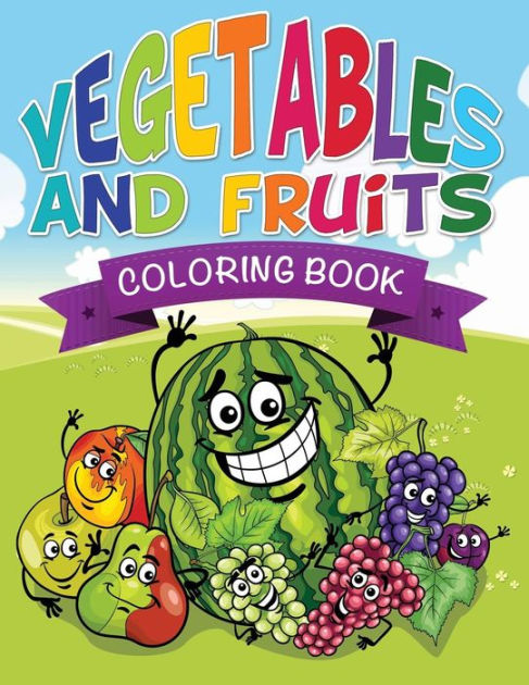 Vegetables And Fruits Coloring Books (Name That Veggie And Fruit) By Speedy Publishing LLC, Paperback Barnes & Noble® Vegetables And Fruits Coloring Books (Name That Veggie And Fruit) By Speedy Publishing LLC, Paperback Barnes & Noble®