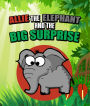 Allie the Elephant and the Big Surprise: Children's Books and Bedtime Stories For Kids Ages 3-15