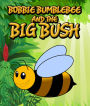Bobbie Bumblebee and The Big Bush: Children's Books and Bedtime Stories For Kids Ages 3-8 for Fun Loving Kids