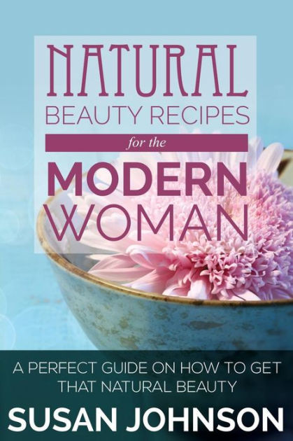 the　by　Johnson,　Get　A　on　Susan　How　Recipes　Beauty　Natural　Natural　Guide　Modern　Noble®　Beauty　to　Perfect　That　for　Barnes　Woman:　Paperback