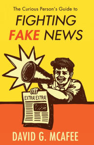 Title: The Curious Person's Guide to Fighting Fake News, Author: David G. McAfee