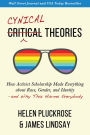 Cynical Theories: How Activist Scholarship Made Everything about Race, Gender, and Identity-and Why This Harms Everybody