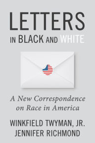 Title: Letters in Black and White: A New Correspondence on Race in America, Author: Jennifer Richmond