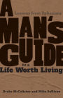 A Man's Guide to a Life Worth Living: Lessons from Ephesians