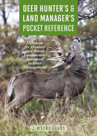 Title: Deer Hunter's & Land Manager's Pocket Reference: A Database for Hunters and Rural Landowners Interested in Deer Management, Author: J. Wayne Fears