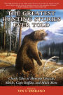 The Greatest Hunting Stories Ever Told: Classic Tales of Hunting Grizzly, Moose, Cape Buffalo, and Much More