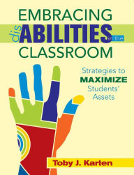 Title: Embracing Disabilities in the Classroom: Strategies to Maximize Students? Assets, Author: Toby J. Karten
