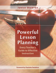 Title: Powerful Lesson Planning: Every Teacher's Guide to Effective Instruction, Author: Janice Skowron