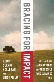 Title: Bracing for Impact: True Tales of Air Disasters and the People Who Survived Them, Author: Robin Suerig Holleran