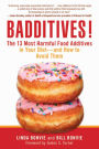 Badditives!: The 13 Most Harmful Food Additives in Your Diet¿and How to Avoid Them