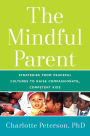 The Mindful Parent: Strategies from Peaceful Cultures to Raise Compassionate, Competent Kids