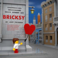 Title: Bricksy: Unauthorized Underground Brick Street Art, Author: Jeff Friesen