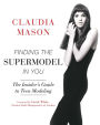 Finding the Supermodel in You: The Insider¿s Guide to Teen Modeling