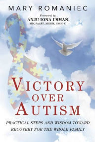 Title: Victory over Autism: Practical Steps and Wisdom toward Recovery for the Whole Family, Author: Mary Romaniec