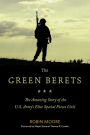 The Green Berets: The Amazing Story of the U.S. Army's Elite Special Forces Unit