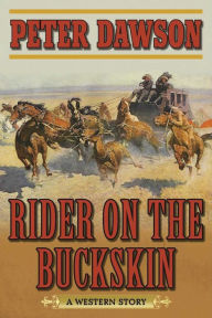 Title: Rider on the Buckskin: A Western Story, Author: Peter Dawson