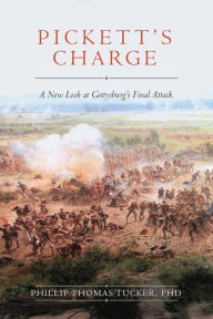 Title: Pickett's Charge: A New Look at Gettysburg's Final Attack, Author: Phillip Thomas Tucker