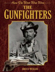 Title: The Gunfighters: How the West Was Won, Author: Bruce Wexler