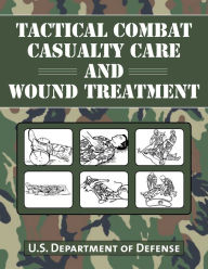 Title: Tactical Combat Casualty Care and Wound Treatment, Author: U.S. Department of Defense