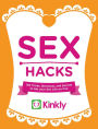 Sex Hacks: Over 100 Tricks, Shortcuts, and Secrets to Set Your Sex Life on Fire