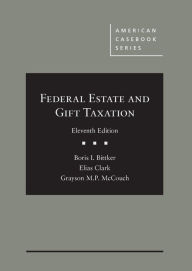 Title: Federal Estate and Gift Taxation / Edition 11, Author: Boris Bittker