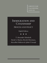 Title: Immigration and Citizenship: Process and Policy / Edition 8, Author: Thomas Aleinikoff