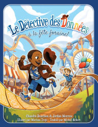Title: Le Dï¿½tective des Donnï¿½es ï¿½ la fï¿½te foraine!, Author: Chandra Donelson