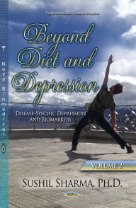 Title: Beyond Diet and Depression. Volume 2: Disease-Specific Depression and Biomarkers, Author: Sushil Sharma