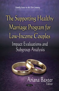 Title: The Supporting Healthy Marriage Program for Low-Income Couples: Impact Evaluations and Subgroup Analysis, Author: Ariana Baxter