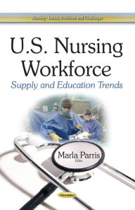 Title: U.S. Nursing Workforce: Supply and Education Trends, Author: Marla Parris