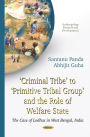 Criminal Tribe to Primitive Tribal Group and the Role of Welfare State : The Case of Lodhas in West Bengal, India