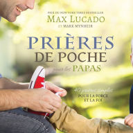 Title: Prières de Poche pour les Papas: 40 prières simples pour la force et la foi, Author: Max Lucado