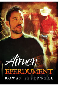 Title: Aimer, éperdument, Author: Rowan Speedwell