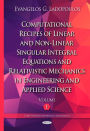 Computational Recipes of Linear and Non-Linear Singular Integral Equations and Relativistic Mechanics in Engineering and Applied Science. Volume I