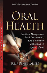 Title: Oral Health : Anesthetic Management, Social Determinants, Role of Nutrition and Impact on Quality of Life, Author: Julia Renee Barnes