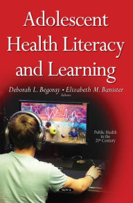 Title: Adolescent Health Literacy and Learning, Author: Deborah L. Begoray and Elizabeth M. Banister